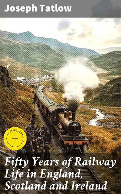 Fifty Years of Railway Life in England, Scotland and Ireland, Joseph Tatlow