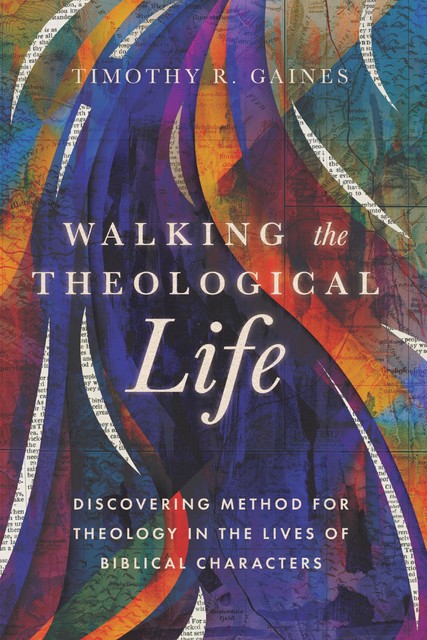 Walking the Theological Life, Timothy Gaines