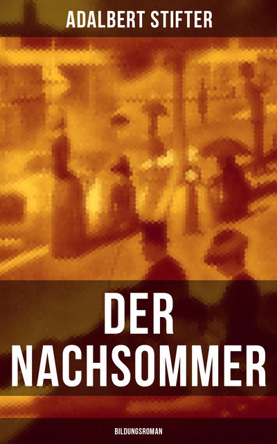 Der Nachsommer: Bildungsroman, Adalbert Stifter