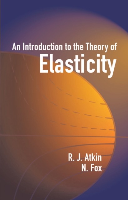 Introduction to the Theory of Elasticity, R.J.Atkin