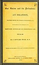 Our Union and its Defenders An Oration, Delivered Before the Citizens of Burlington, N. J., on the Occasion of Their Celebration of the Eighty-Sixth Anniversary of Independence Day, July 4th, 1862, J. Howard Pugh