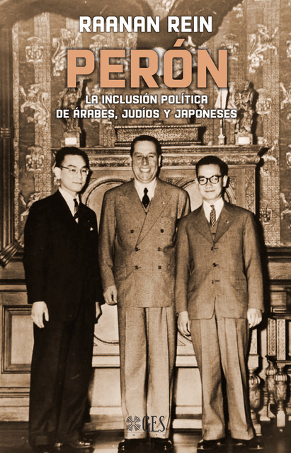Perón. La inclusión política de árabes, judíos y japoneses, Raanan Rein