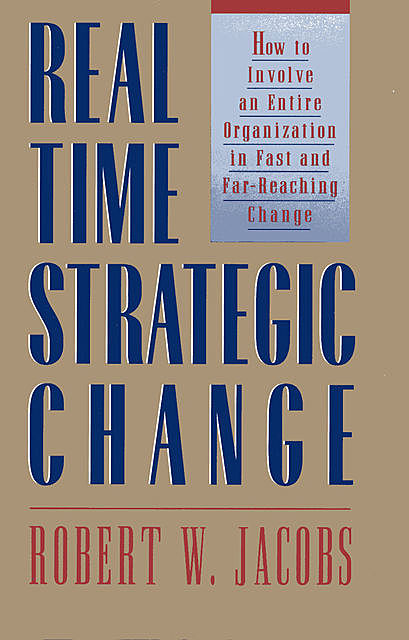 Real Time Strategic Change, Robert Jacobs