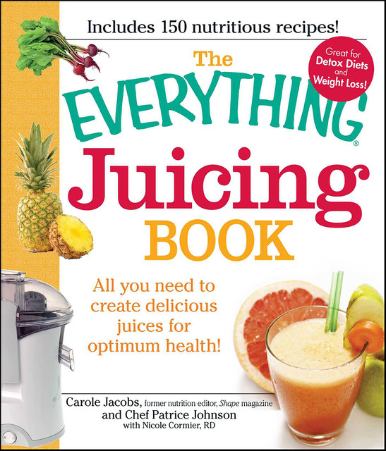 THE EVERYTHING® JUICING BOOK, Jacobs Carole