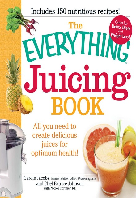 THE EVERYTHING® JUICING BOOK, Jacobs Carole