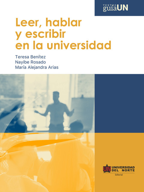 Leer, hablar y escribir en la universidad, María Arias, Teresa Benítez, Nayibe Rosado