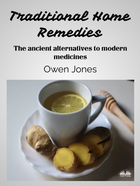 Traditional Home Remedies-The Ancient Alternatives To Modern Medicines, Owen Jones