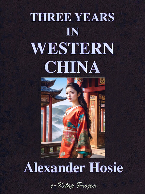 Three Years in Western China, Alexander Hosie
