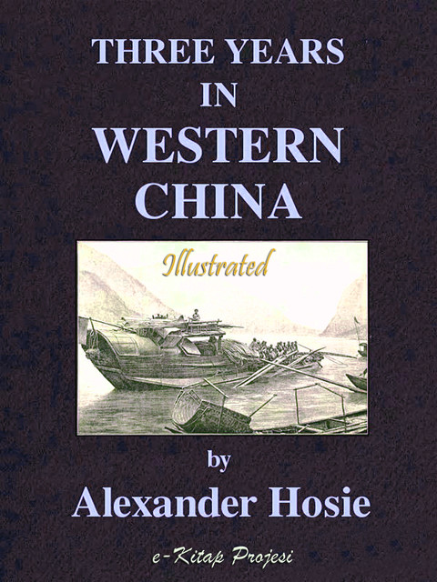 Three Years in Western China, Alexander Hosie