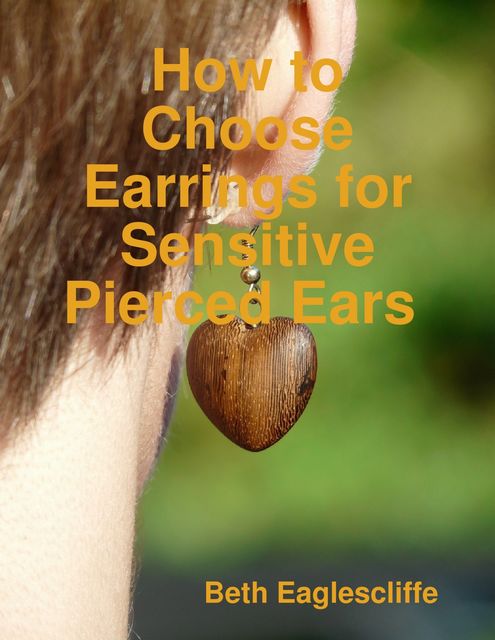 How to Choose Earrings for Sensitive Pierced Ears, Beth Eaglescliffe