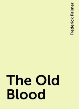 The Old Blood, Frederick Palmer