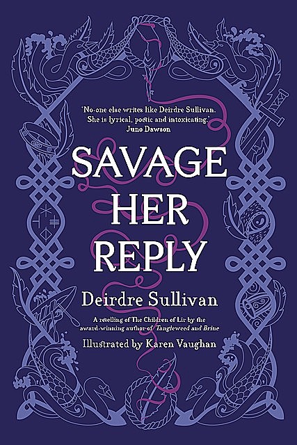 Savage Her Reply, Deirdre Sullivan