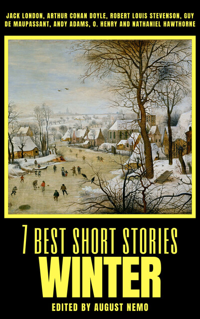 7 best short stories – Winter, Robert Louis Stevenson, Guy de Maupassant, Arthur Conan Doyle, Jack London, O.Henry, Nathaniel Hawthorne, Andy Adams, August Nemo