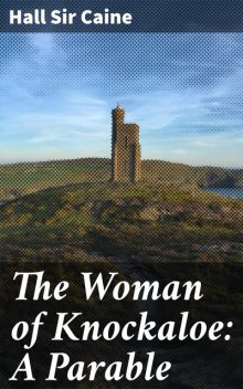 The Woman of Knockaloe: A Parable, Hall Caine