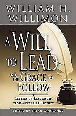 A Will to Lead and the Grace to Follow, William H. Willimon, Bryan Langlands