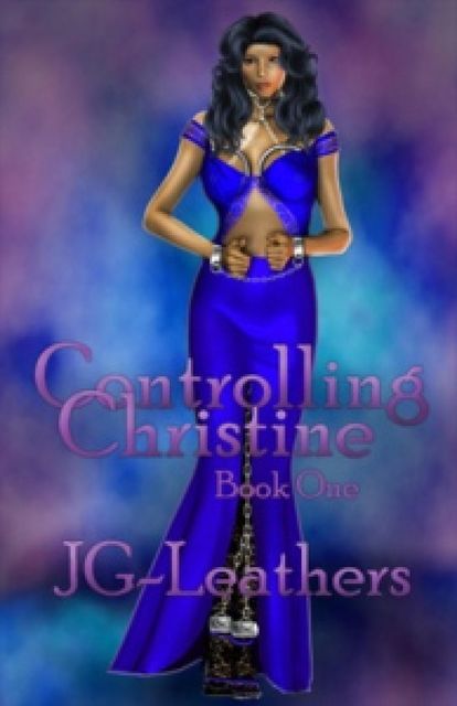 Controlling Christine, Book One, JG Leathers
