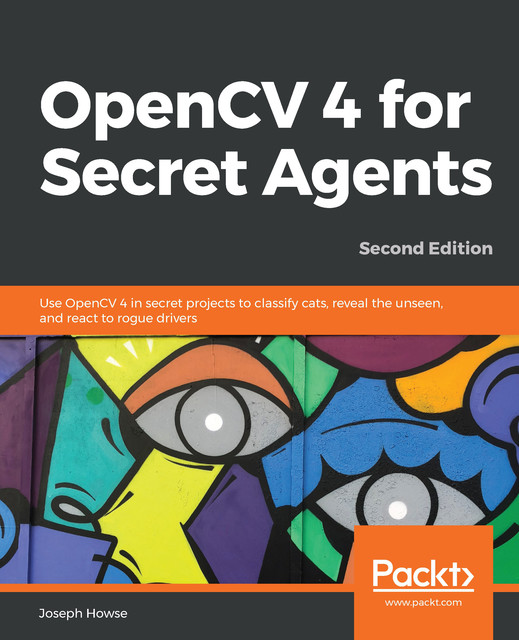 OpenCV 4 for Secret Agents, Joseph Howse