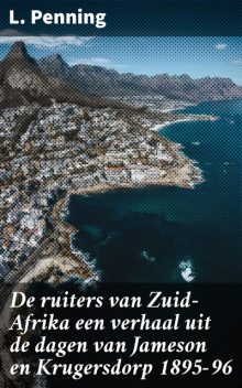 De ruiters van Zuid-Afrika een verhaal uit de dagen van Jameson en Krugersdorp 1895–96, L. Penning