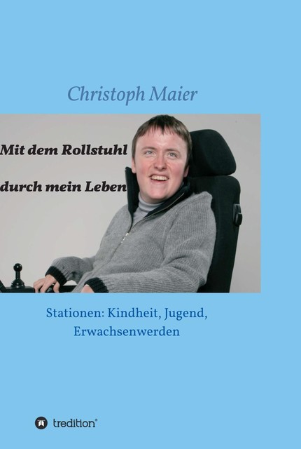 Mit dem Rollstuhl durch mein Leben, Christoph Maier