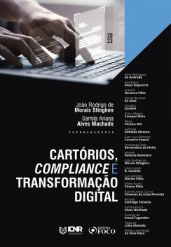 Cartórios, Compliance e Transformação Digital – 1ª Ed – 2023, Flávia Pereira Hill, Aline Rodrigues de Andrade, Ana Maria Alves Esquárcio, Antonio Herance Filho, Daniel Barbosa da Silva, Douglas Gavazzi, Elizeu Miguel Campos Melo, Gabriela Almeida Marcon, João Rodrigo de Morais Stinghen, Samila Ariana Alves Machado