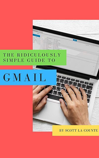 The Ridiculously Simple Guide to Gmail, Scott La Counte