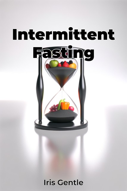 Intermittent Fasting, Iris Gentle