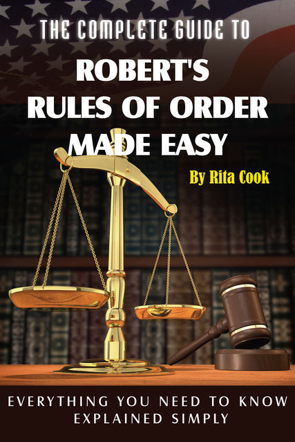 The Complete Guide to Robert's Rules of Order Made Easy, Rita Cook