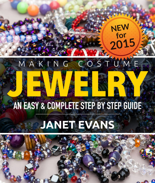 Making Costume Jewelry: An Easy & Complete Step by Step Guide, Janet Evans