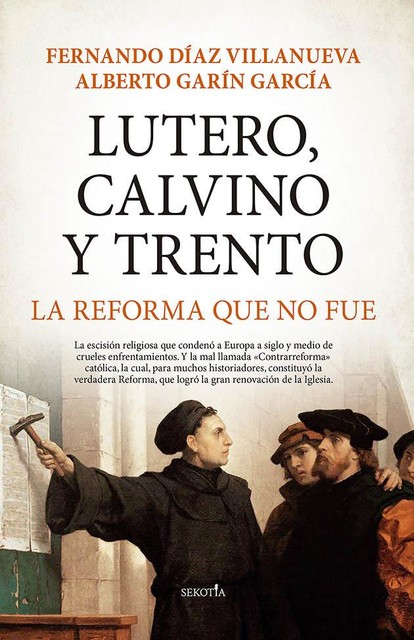 Lutero, Calvino y Trento. La reforma que no fue (Spanish Edition), Fernando Díaz Villanueva, Alberto Sanz García