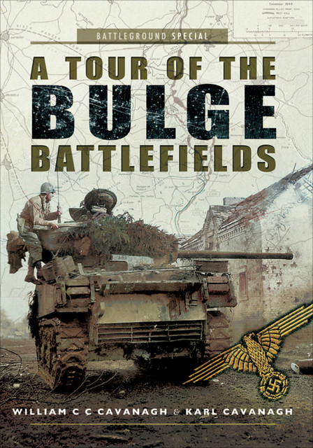 A Tour of the Bulge Battlefields, Karl Cavanagh, WilliamC.C.Cavanagh