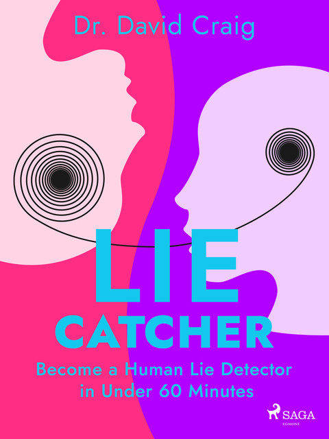 Lie Catcher: Become a Human Lie Detector in Under 60 Minutes, David Craig