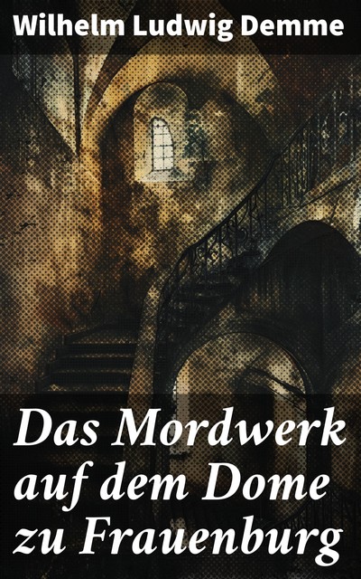 Das Mordwerk auf dem Dome zu Frauenburg, Wilhelm Ludwig Demme