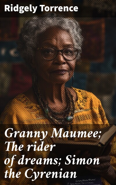 Granny Maumee; The rider of dreams; Simon the Cyrenian, Ridgely Torrence