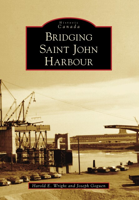 Bridging Saint John Harbour, Harold E. Wright