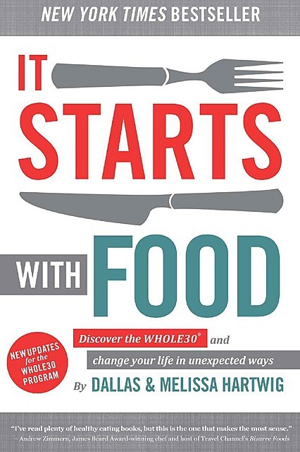 It Starts With Food: Discover the Whole30 and Change Your Life in Unexpected Ways, Melissa Hartwig