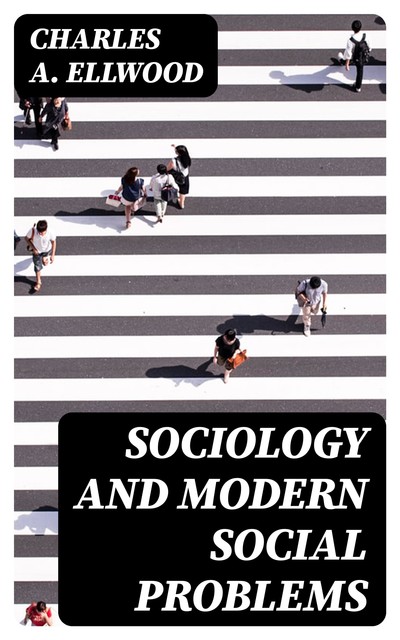 Sociology and Modern Social Problems, Charles A.Ellwood