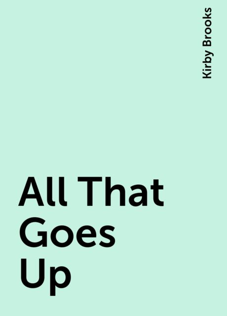 All That Goes Up, Kirby Brooks