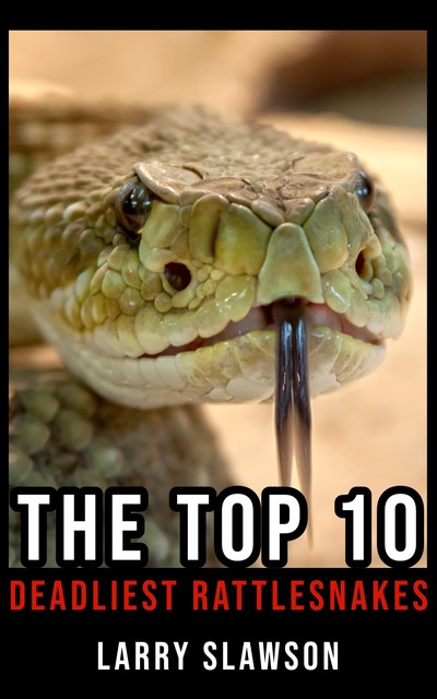 The Top 10 Deadliest Rattlesnakes, Larry Slawson