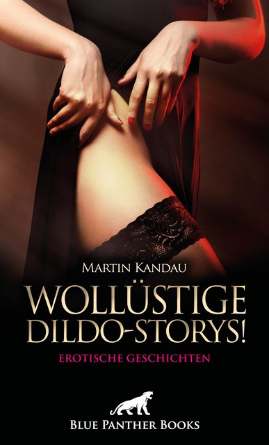 Wollüstige Dildo-Storys! Erotische Geschichten, Martin Kandau