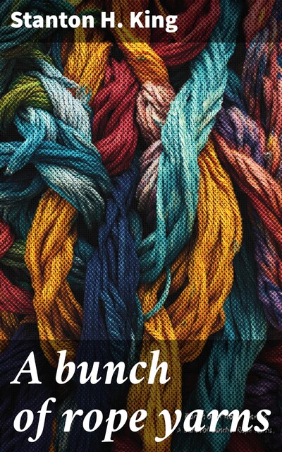 A bunch of rope yarns, Stanton H. King