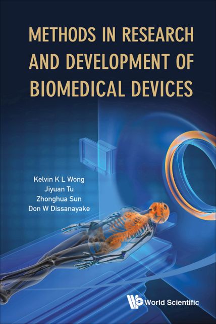 Methods in Research and Development of Biomedical Devices, Don W Dissanayake, Jiyuan Tu, KelvinK.L.Wong, Zhonghua Sun