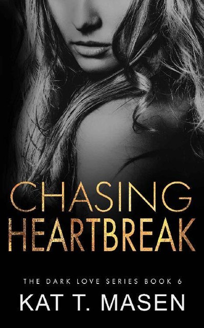 Chasing Heartbreak: A Friends-to-Lovers Romance (Dark Love Series Book 6), Kat T. Masen