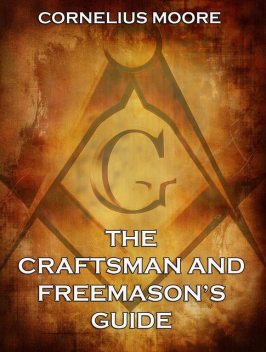 The Craftsman and Freemason's Guide, Cornelius Moore