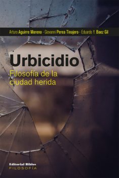 Urbicidio, Arturo Aguirre Moreno, Eduardo Y. Baez Gil, Giovanni Perea Tinajero