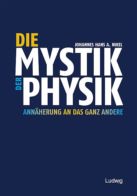 Die Mystik der Physik, Johannes Hans A. Nikel