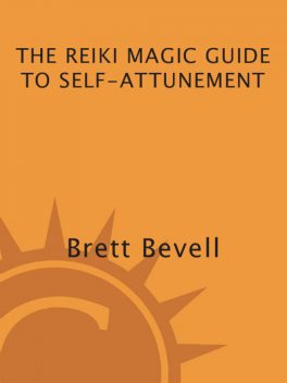 The Reiki Magic Guide to Self-Attunement, Brett Bevell