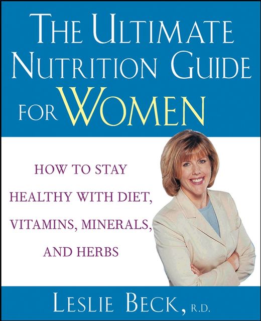 The Ultimate Nutrition Guide for Women, Leslie Beck