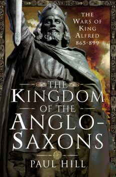 The Kingdom of the Anglo-Saxons, Paul Hill