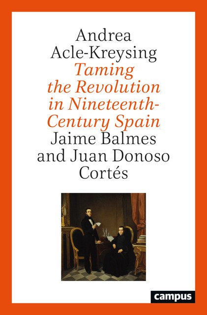 Taming the Revolution in Nineteenth-Century Spain, Andrea Acle-Kreysing