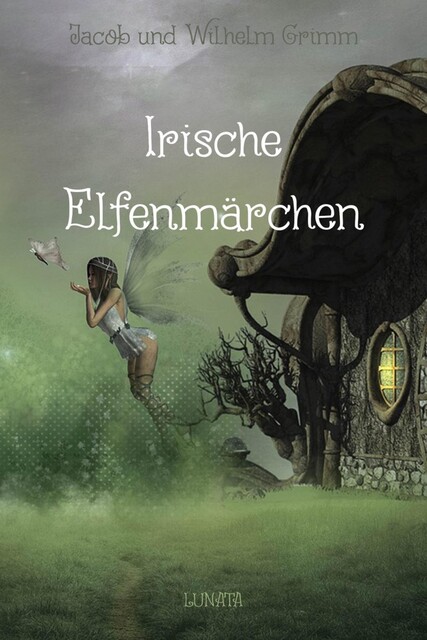 Irische Elfenmärchen, Wilhelm Grimm, Jakob Ludwig Karl Grimm
